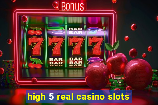 high 5 real casino slots