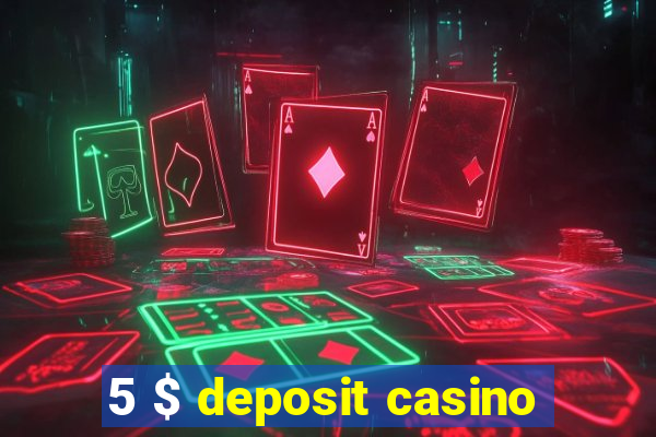 5 $ deposit casino