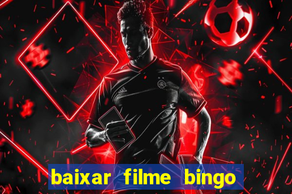 baixar filme bingo o rei das manhas