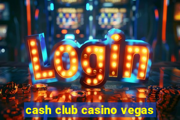 cash club casino vegas