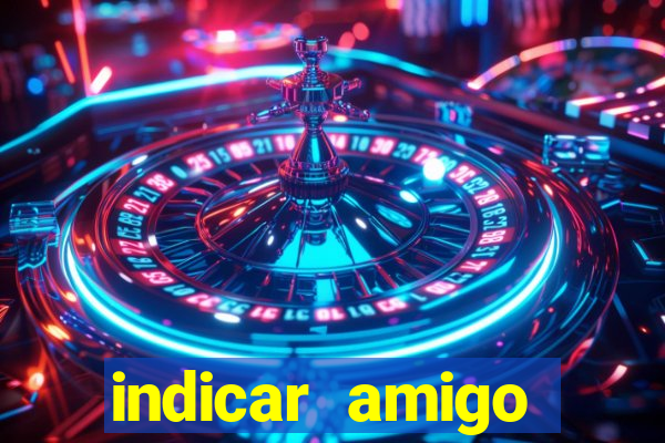 indicar amigo estrela bet