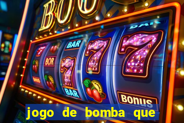 jogo de bomba que ganha dinheiro