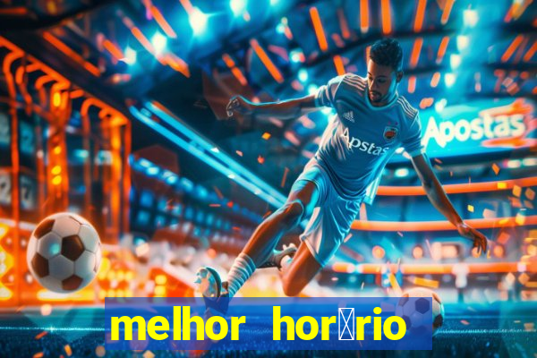 melhor hor谩rio para jogar slots