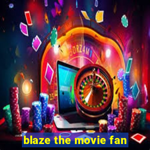 blaze the movie fan