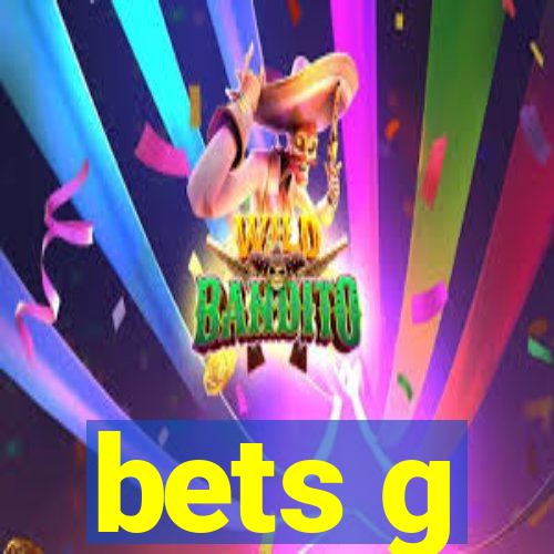 bets g