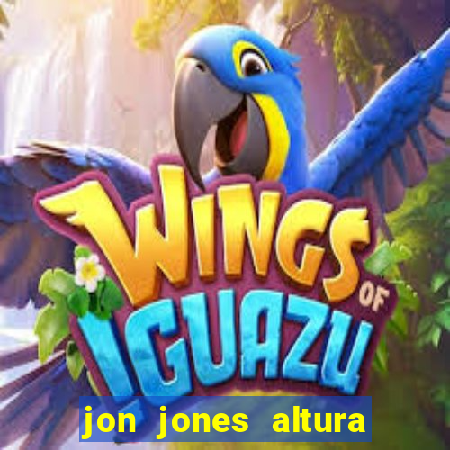 jon jones altura é peso