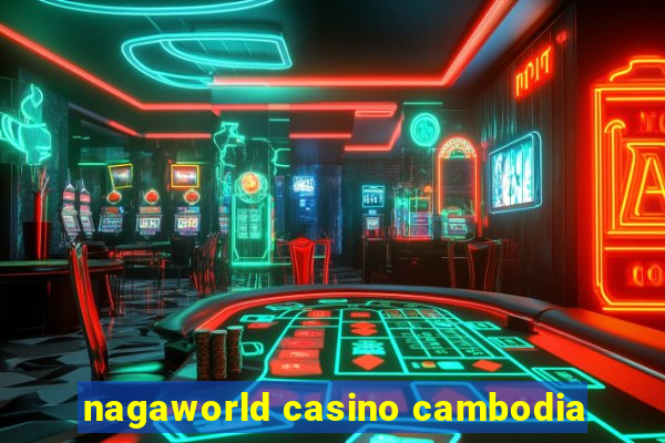 nagaworld casino cambodia