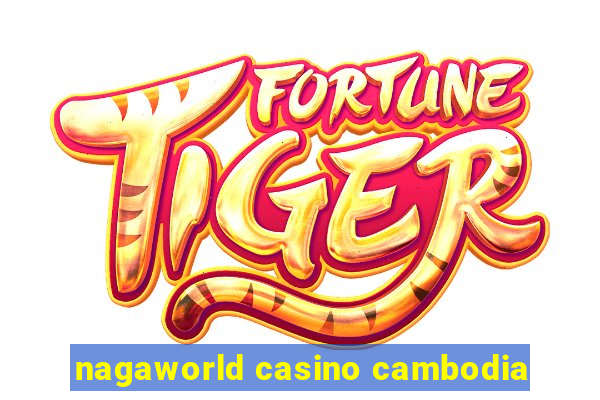 nagaworld casino cambodia