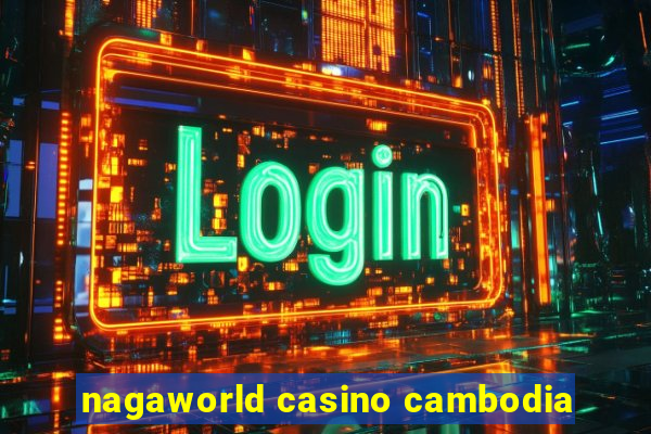 nagaworld casino cambodia