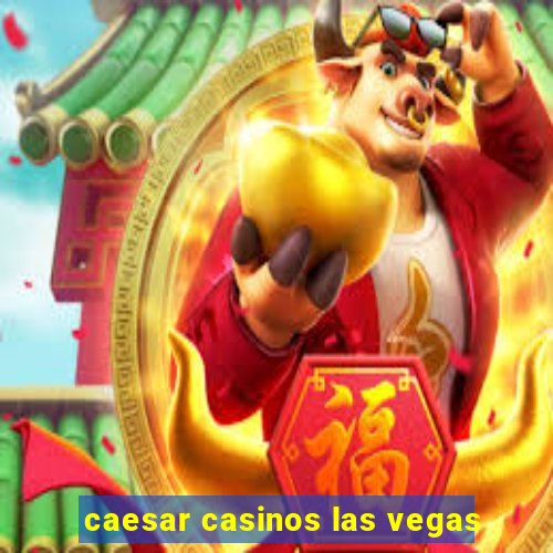 caesar casinos las vegas