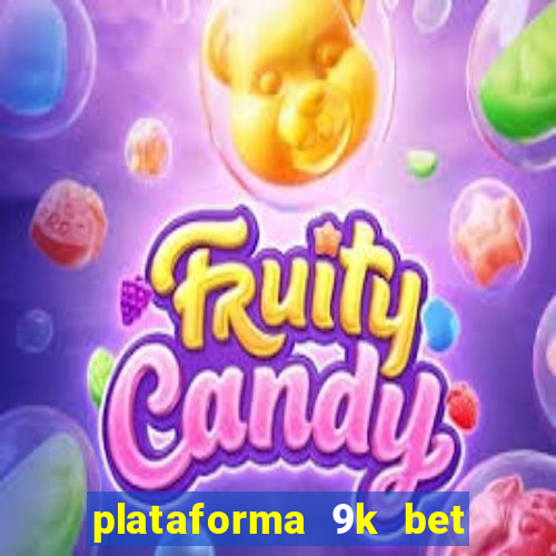 plataforma 9k bet é confiável