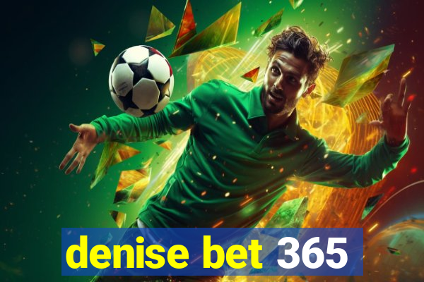 denise bet 365