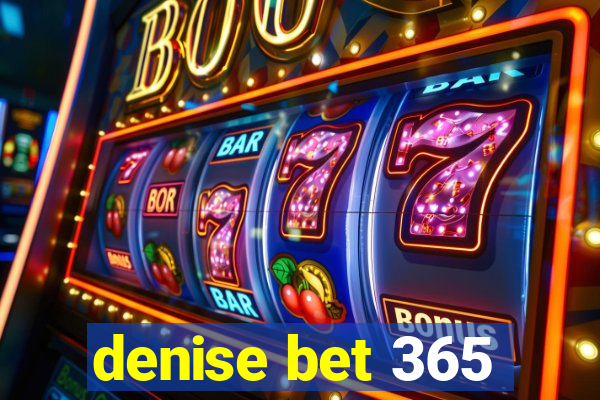 denise bet 365