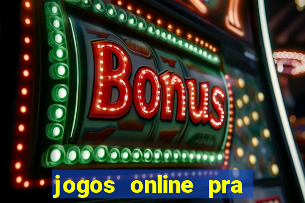 jogos online pra ganhar dinheiro