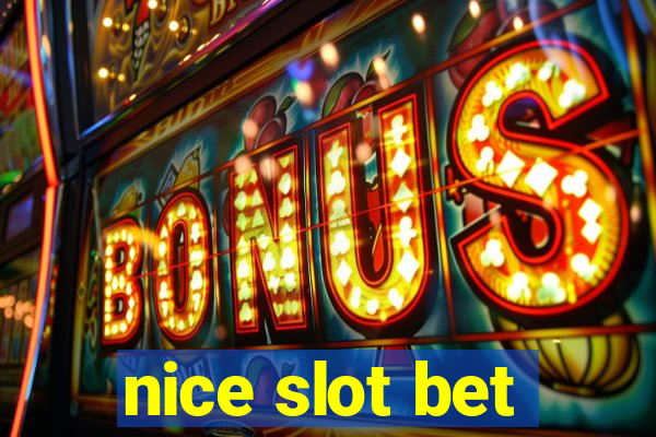 nice slot bet