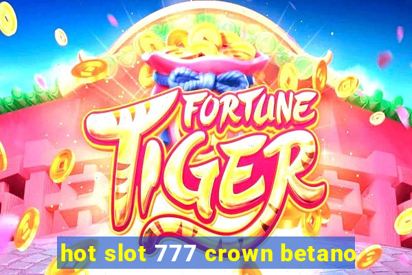 hot slot 777 crown betano