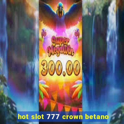 hot slot 777 crown betano