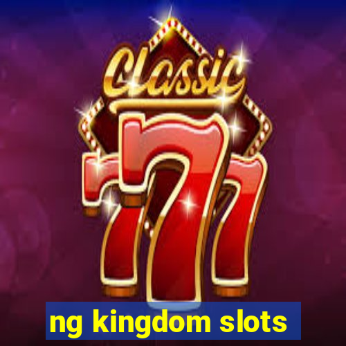 ng kingdom slots