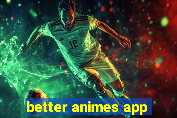 better animes app