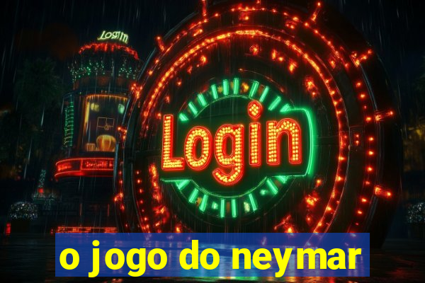 o jogo do neymar