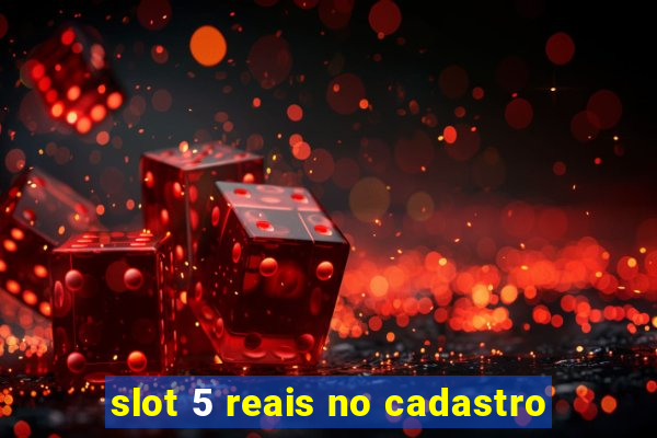 slot 5 reais no cadastro