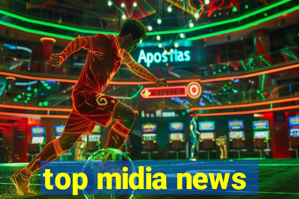 top midia news