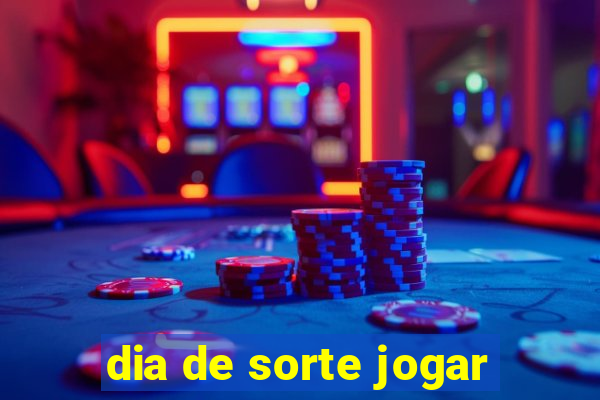 dia de sorte jogar