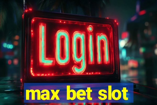 max bet slot