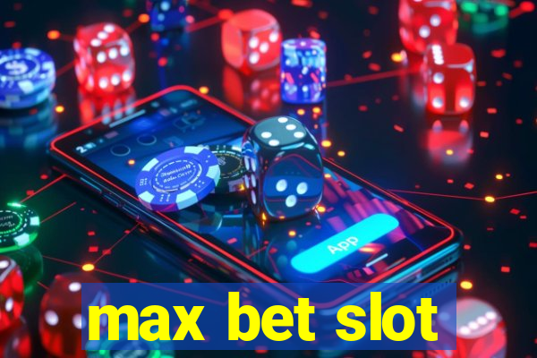 max bet slot