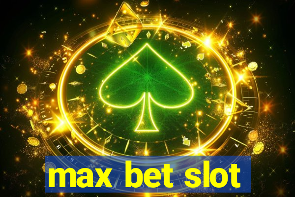 max bet slot