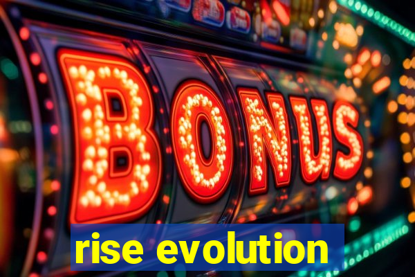 rise evolution