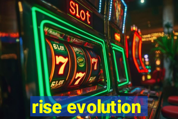 rise evolution