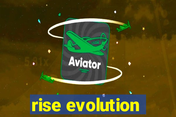 rise evolution