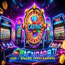 slot - places reservations