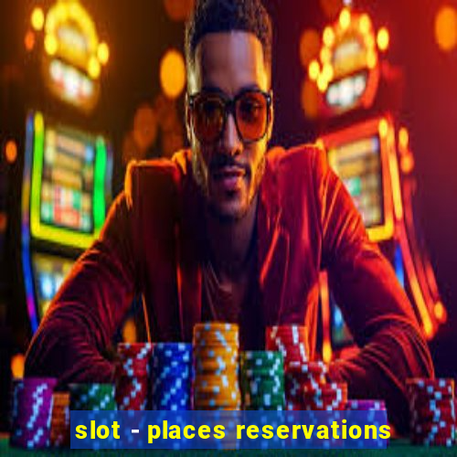 slot - places reservations