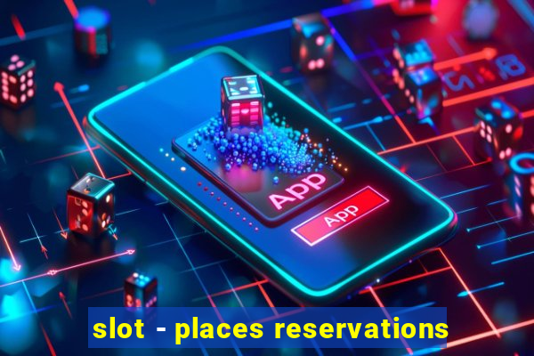 slot - places reservations