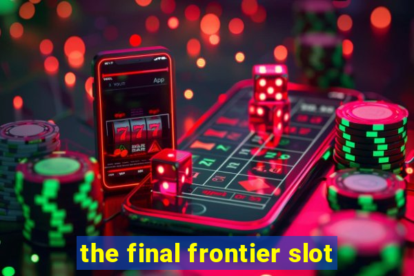 the final frontier slot