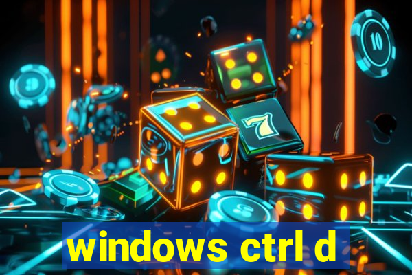 windows ctrl d