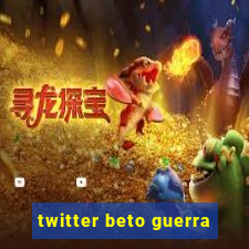 twitter beto guerra