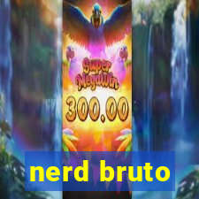 nerd bruto