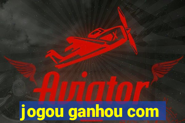 jogou ganhou com