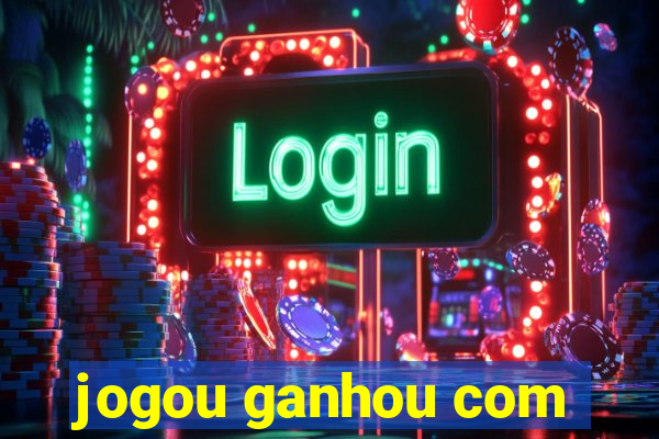 jogou ganhou com