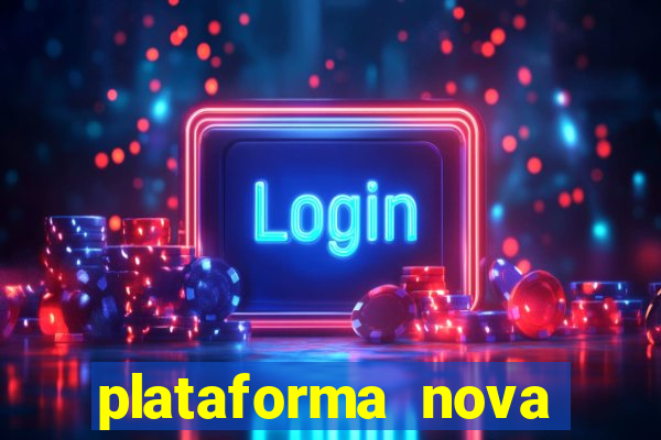 plataforma nova pagando muito