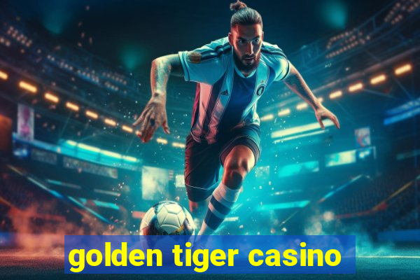 golden tiger casino