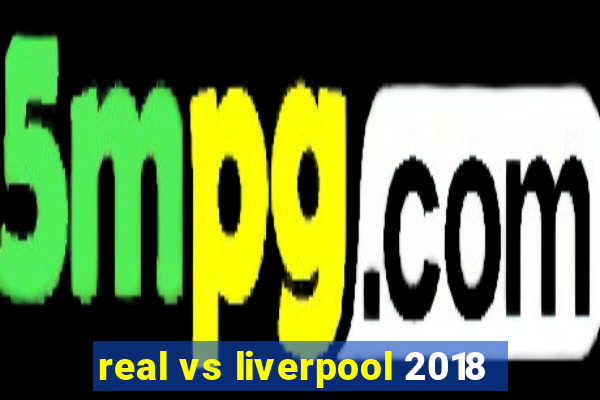 real vs liverpool 2018