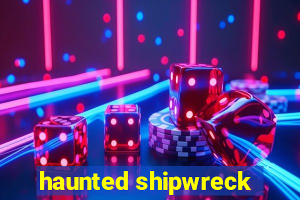 haunted shipwreck