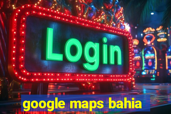 google maps bahia