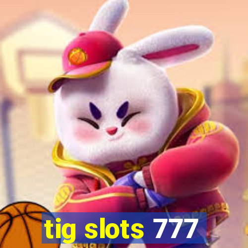 tig slots 777