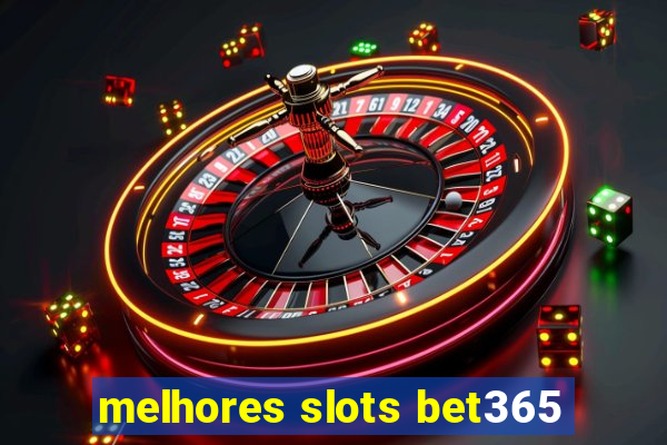 melhores slots bet365