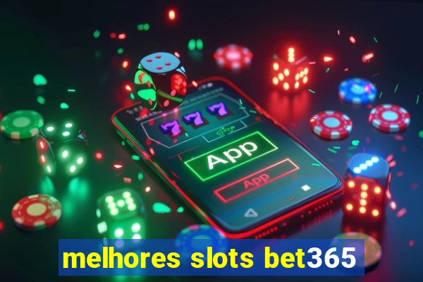 melhores slots bet365